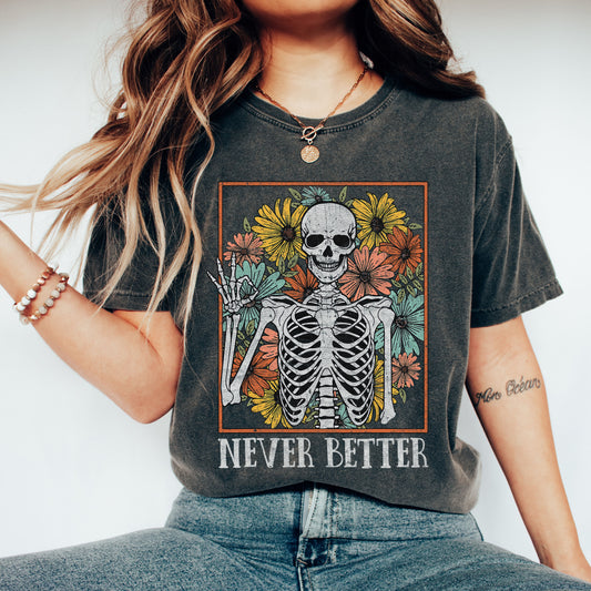 Never Better Skeleton, Flowers, Mom, Retro, Aesthetic, Vintage, Comfort Colors Tshirt