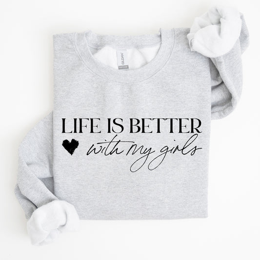 Life Is Better With My Girls, Mother's Day Sweatshirt