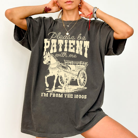 Please Be Patient, 1900s, Horse, Western, Country, Funny, Comfort Colors Tshirt