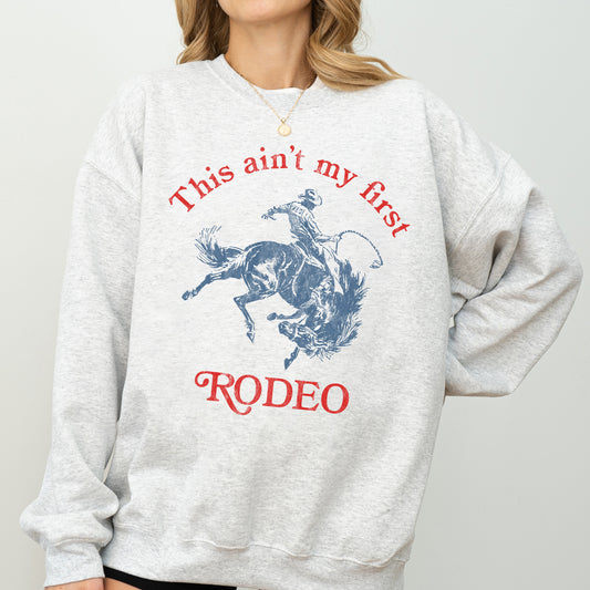 This Ain't My First Rodeo, Cowboy, Cowgirl Sweatshirt