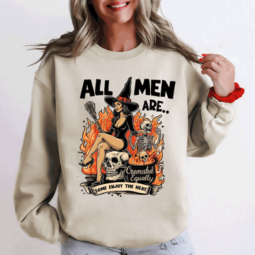 All Men Are Cremated Equally, Funny, Halloween, Feminist, Sassy, Sarcastic, Witch Sweatshirt