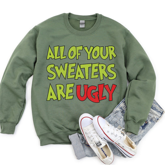 All Of Your Sweaters Are Ugly, Grinchy, Funny, Christmas Sweatshirt