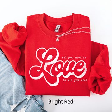 All You Need Is Love, Love Is All You Need, Classic, Valentine's Day Sweatshirt