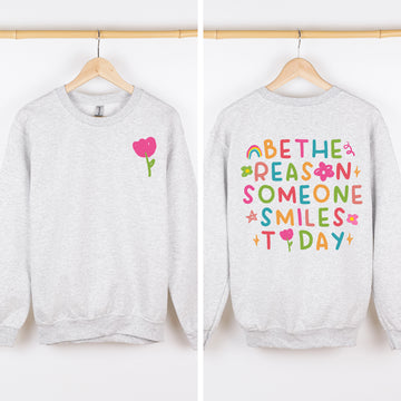 Be The Reason Someone Smiles Today, Front and Back, Colorful, Positivity Sweatshirt