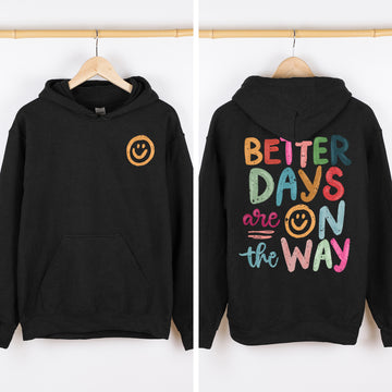 Better Days Are On The Way, Front and Back, Positivity, Mental Health Hooded Sweatshirt