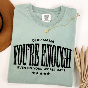 Dear Mama, You're Enough Mental Health Positivity Message For Mother's Day Comfort Colors Tee