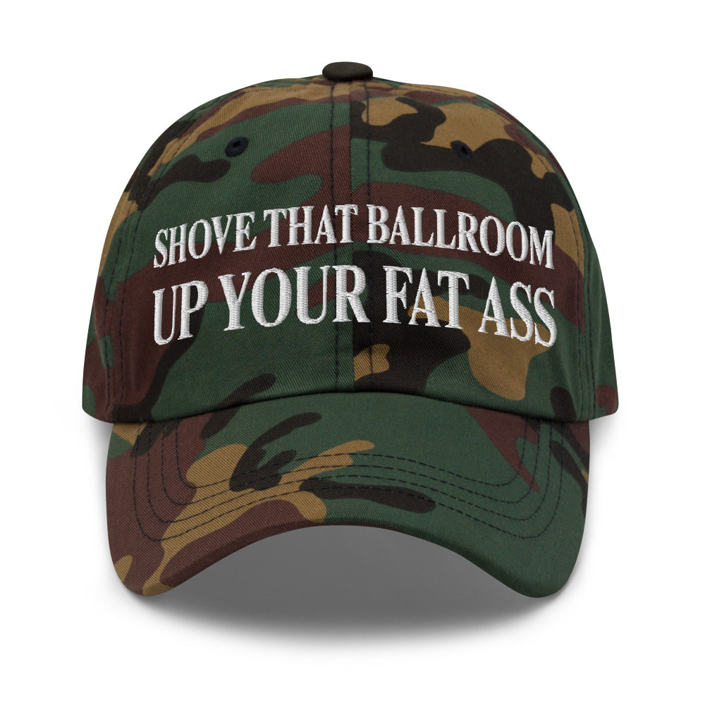 Shove That Ballroom Up Your Fat Ass embroidered hat product photo in Green Camo