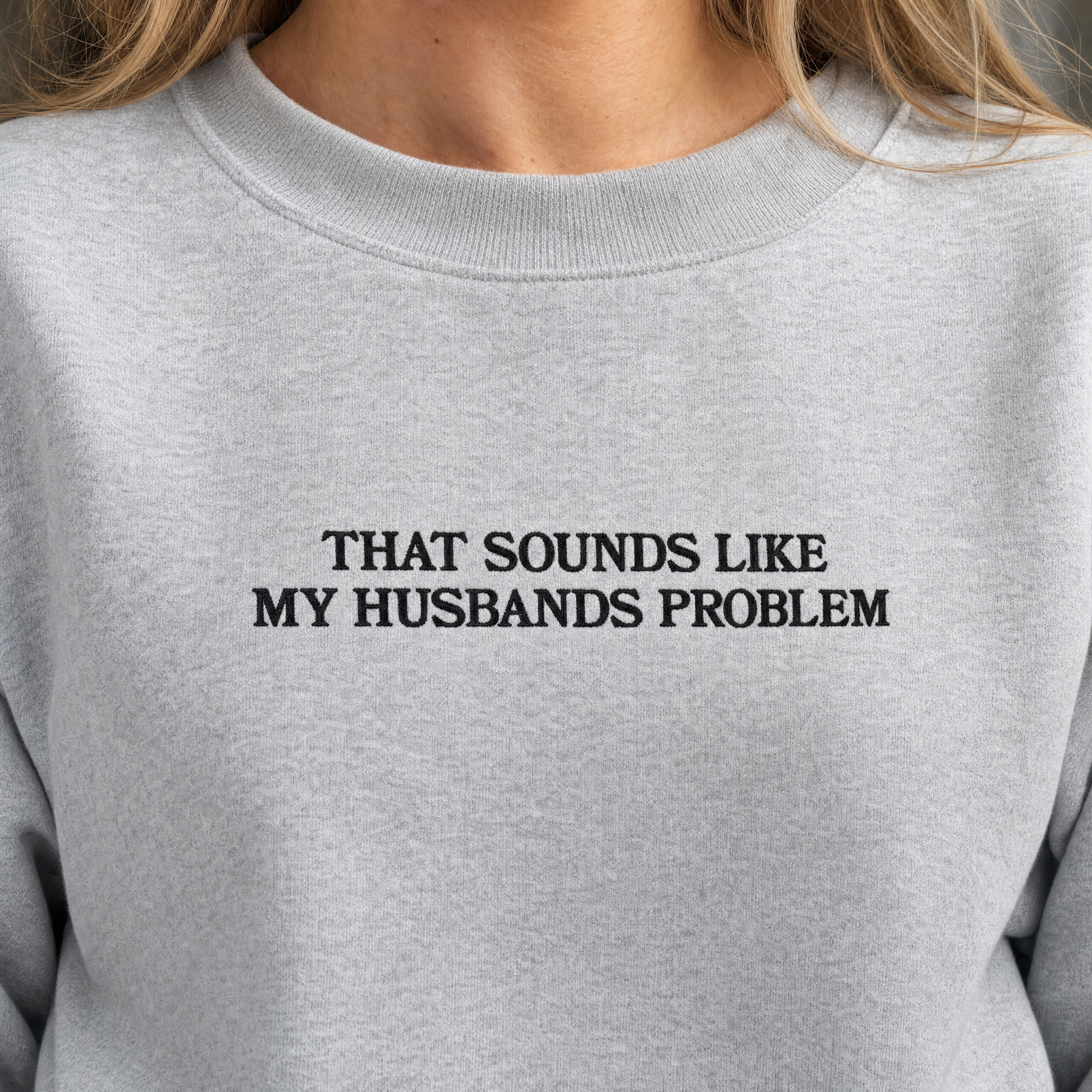 Model wearing the That Sounds Like My Husbands Problem sweatshirt in Ash, lifestyle image 1