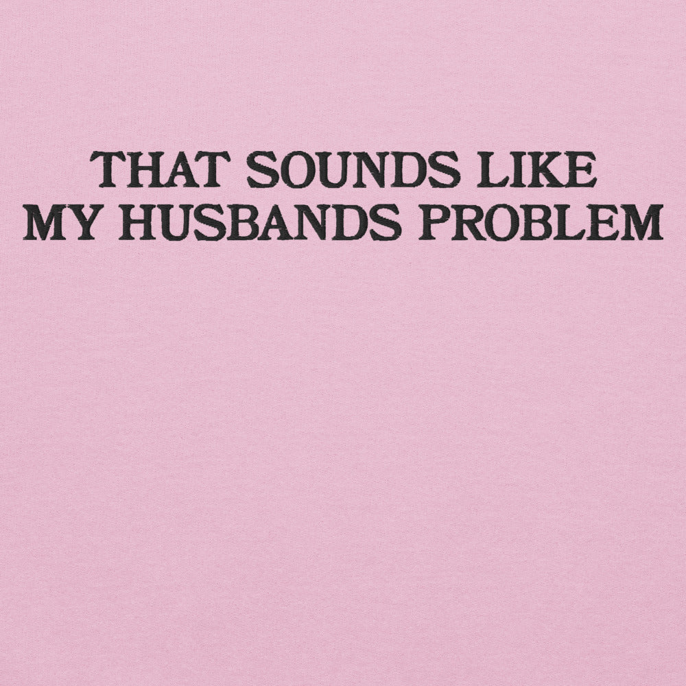 That Sounds Like My Husbands Problem graphic on Gildan 18000 in Light Pink
