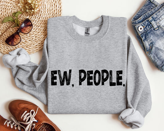 Funny Ew, People Sweatshirt, Sarcastic College Sweatshirt
