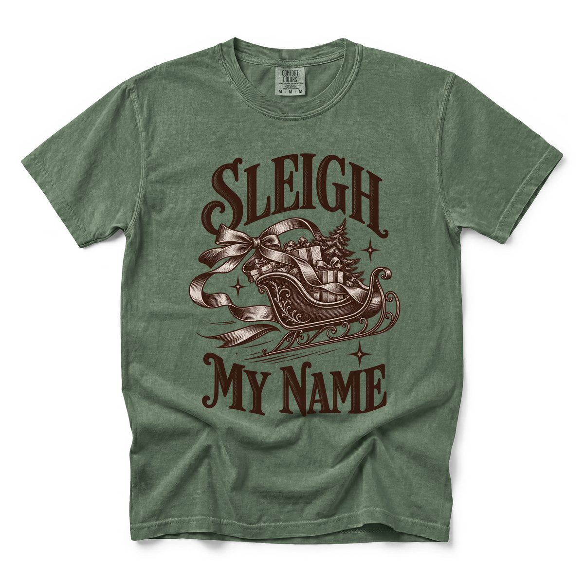 Sleigh My Name graphic on Comfort Colors 1717 in Moss