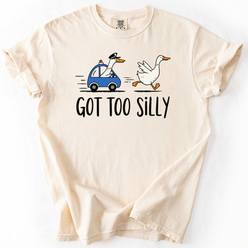 Got Too Silly, Funny Goose, Comfort Colors T-Shirt