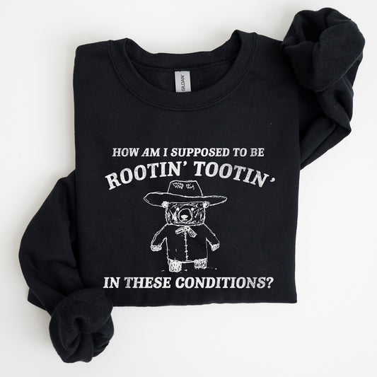 How Am I Supposed To Be Rootin Tootin Sweatshirt