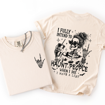 I Fully Intend To Haunt People When I Die, I Have A List Comfort Colors Tee
