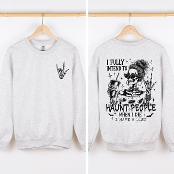 I Fully Intend To Haunt People When I Die, I Have A List, Skeleton, Funny, Sassy Sweatshirt