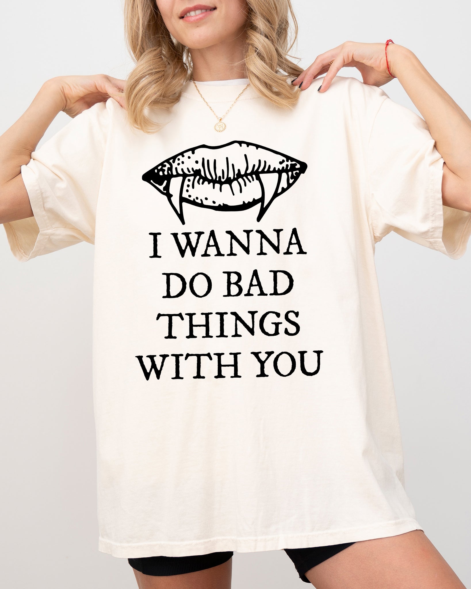 I Wanna Do Bad Things With You, Vampire, Sexy, Rude, Halloween, Gothic, Spooky, Scary Shirt Comfort Colors T-Shirt