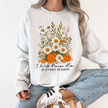 I Will Praise Him In Every Season, Psalm 34 1, Faith, Christian, Autumn, Pumpkin, Fall Sweatshirt
