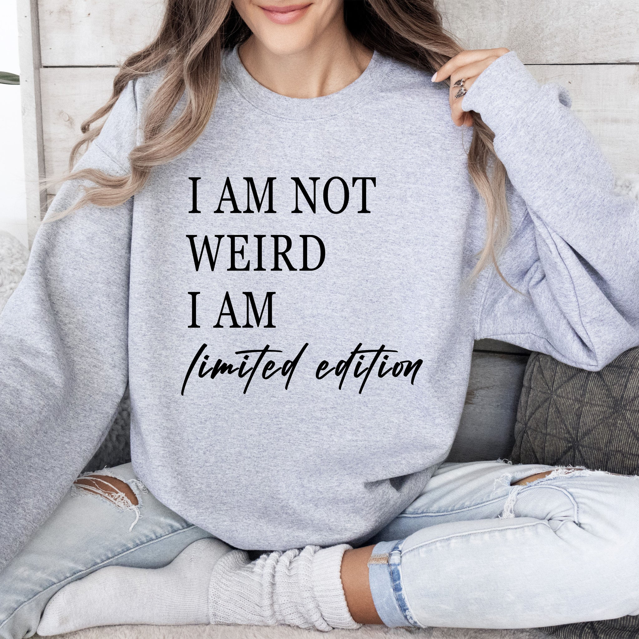 Not Weird, Limited Edition Funny Sweatshirt, Sarcastic College Sweatshirt
