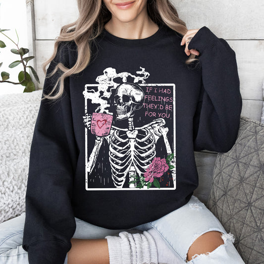 If I Had Feelings, They'd Be For You, Skeleton, Love, Valentine's Day Sweatshirt