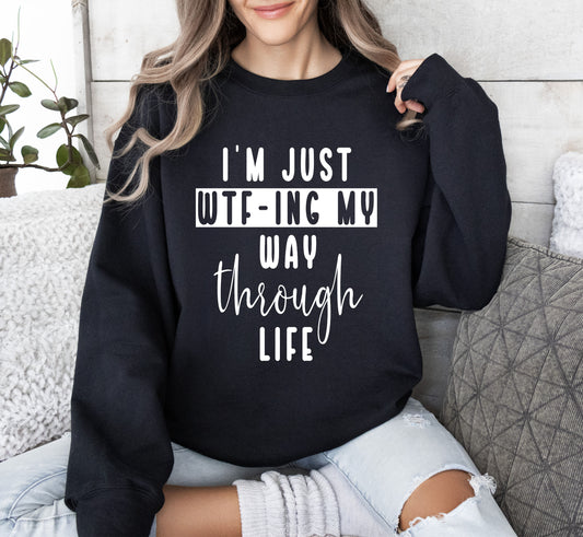 I'm Just Wtf-ing My Way Funny Sweatshirt, Sarcastic College Sweatshirt