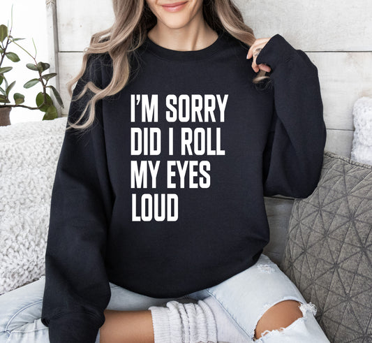 Did I Roll My Eyes Loud Funny Sweatshirt, Sarcastic College Sweatshirt