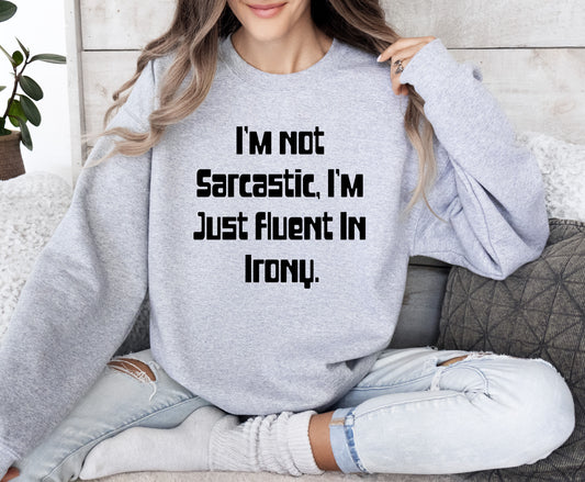 I'm Not Sarcastic Funny Sweatshirt, Sarcastic College Sweatshirt
