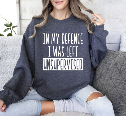 I Was Left Unsupervised Funny Sweatshirt, Sarcastic College Sweatshirt