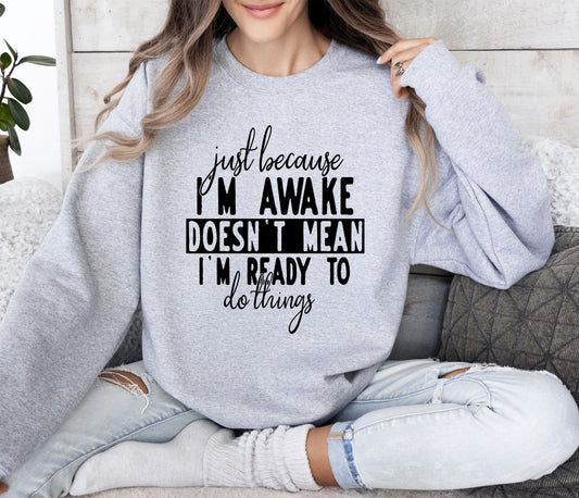 Just Because I'm Awake Funny Sweatshirt, Sarcastic College Sweatshirt