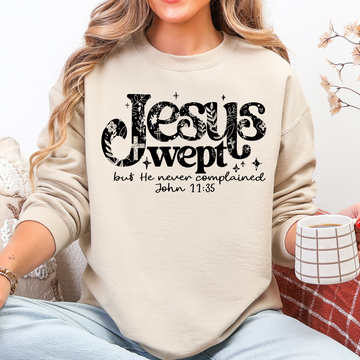 Jesus Wept, But He Never Complained, Strength, Christian, Faith, Gospel Sweatshirt