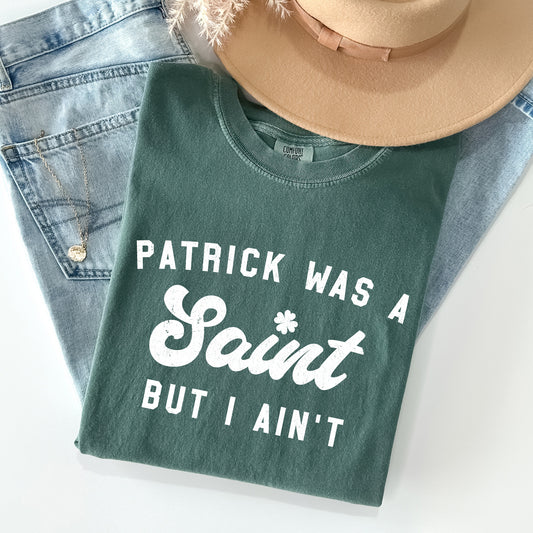 Patrick Was A Saint, Naughty, Funny, St Patrick's Day Comfort Colors Tshirt