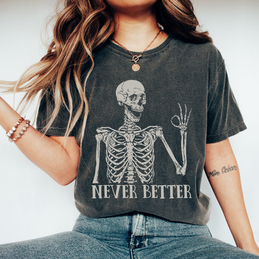 Never Better Skeleton, Funny, Retro, Aesthetic, Vintage, Comfort Colors Tshirt