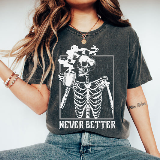 Never Better Skeleton, Coffee, Retro, Aesthetic, Vintage, Comfort Colors Tshirt