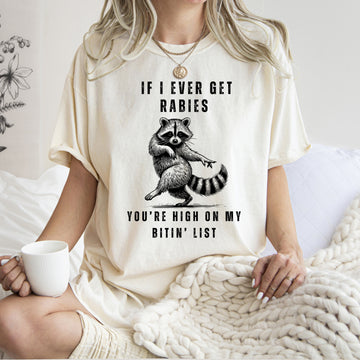 If I Ever Get Rabies, High On My Biting List Raccoon Song Country Western Comfort Colors Tee