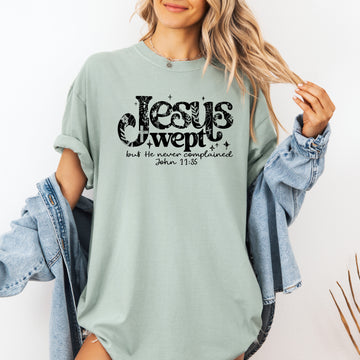 Jesus Wept, But He Never Complained, Strength, Christian, Faith, Gospel, Comfort Colors T-Shirt