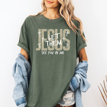 Jesus Wept, But He Never Complained Let Them See You In Me Faith Comfort Colors Tee