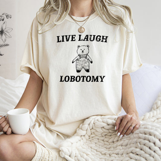 Live Laugh Lobotomy, Bear, Meme, Aesthetic, Funny, Comfort Colors Tshirt