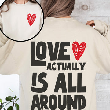 Love Actually Is All Around, Valentine's Day, Hearts, Positivity, Front and Back Sweatshirt