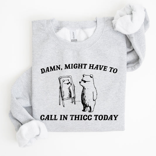 Might Have To Call In Thicc Today, Funny, Aesthetic Sweatshirt