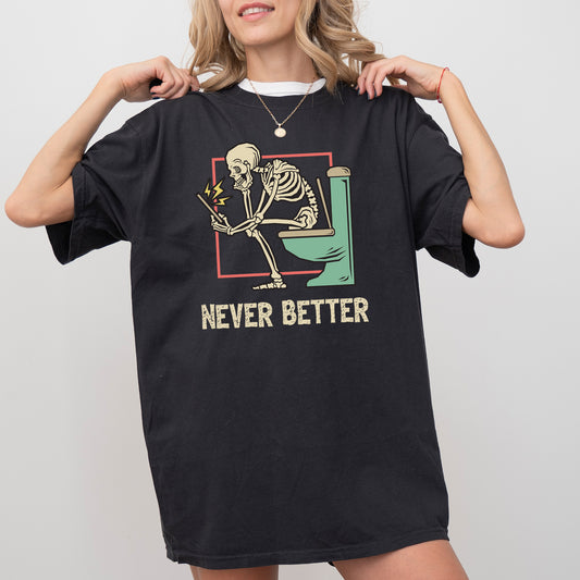 Never Better, Skeleton, Bathroom, Funny, Witch, Aesthetic, Meme, Halloween, Spooky, Costume, Tshirt