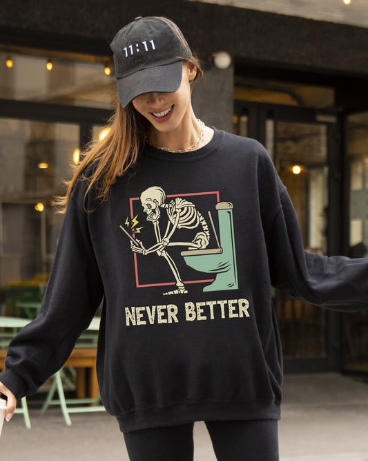 Never Better, Skeleton, Bathroom, Funny, Witch, Aesthetic, Meme, Halloween, Spooky, Costume Sweatshirt