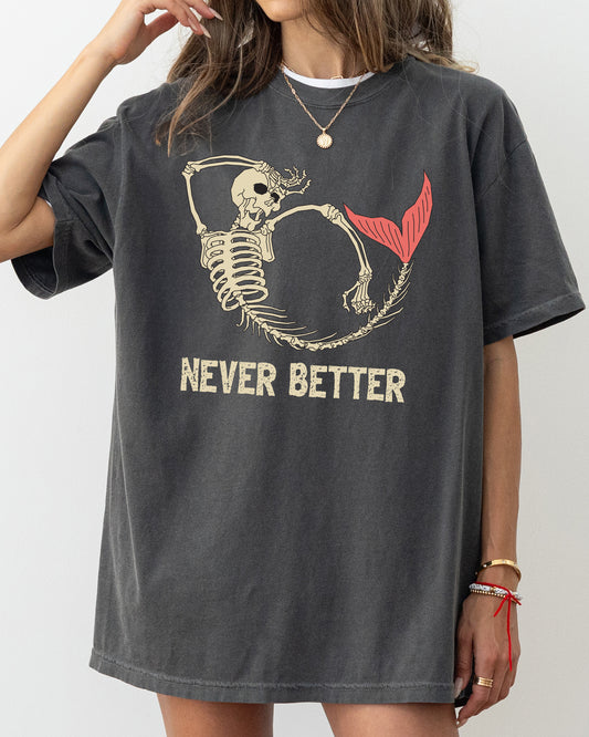 Never Better, Mermaid, Skeleton, Ghost, Funny, Witch, Aesthetic, Meme, Halloween, Spooky, Costume, Tshirt