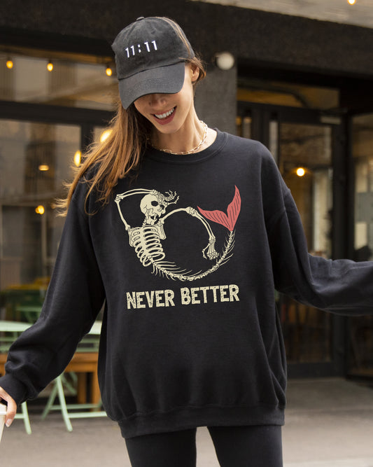 Never Better, Mermaid, Skeleton, Ghost, Funny, Witch, Aesthetic, Meme, Halloween, Spooky, Costume Sweatshirt