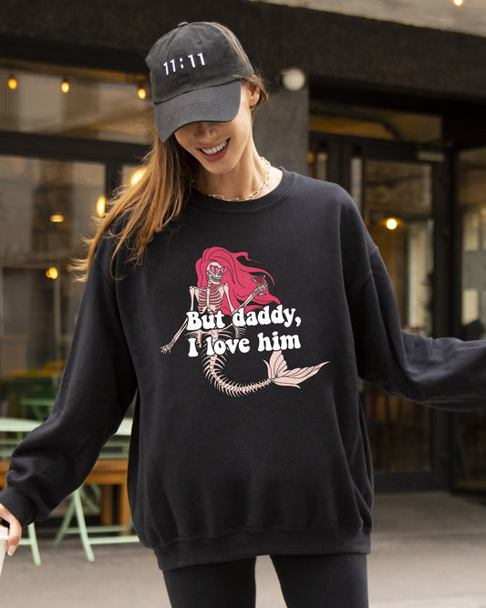 But Daddy I Love Him, Mermaid, Skeleton, Ghost, Funny, Witch, Aesthetic, Meme, Halloween, Spooky, Costume Sweatshirt