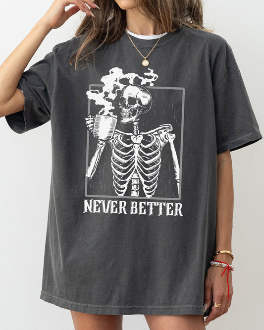 Never Better, Skeleton, Coffee, Witch, Skull, Funny, Spooky, Aesthetic, Meme, Halloween, Costume, Tshirt