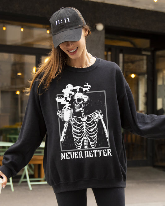 Never Better, Skeleton, Coffee, Witch, Skull, Funny, Spooky, Aesthetic, Meme, Halloween, Costume Sweatshirt