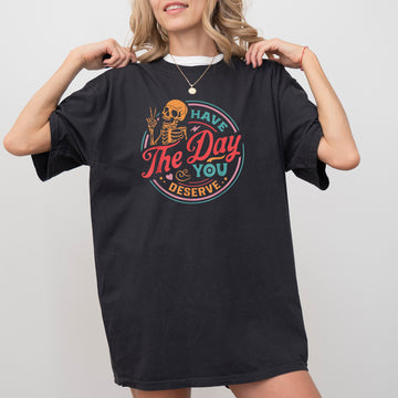 Have The Day You Deserve Skeleton, Ghost, Farm, Witch, Skull, Funny, Spooky, Aesthetic, Meme, Halloween, Costume, Tshirt Comfort Colors T-Shirt