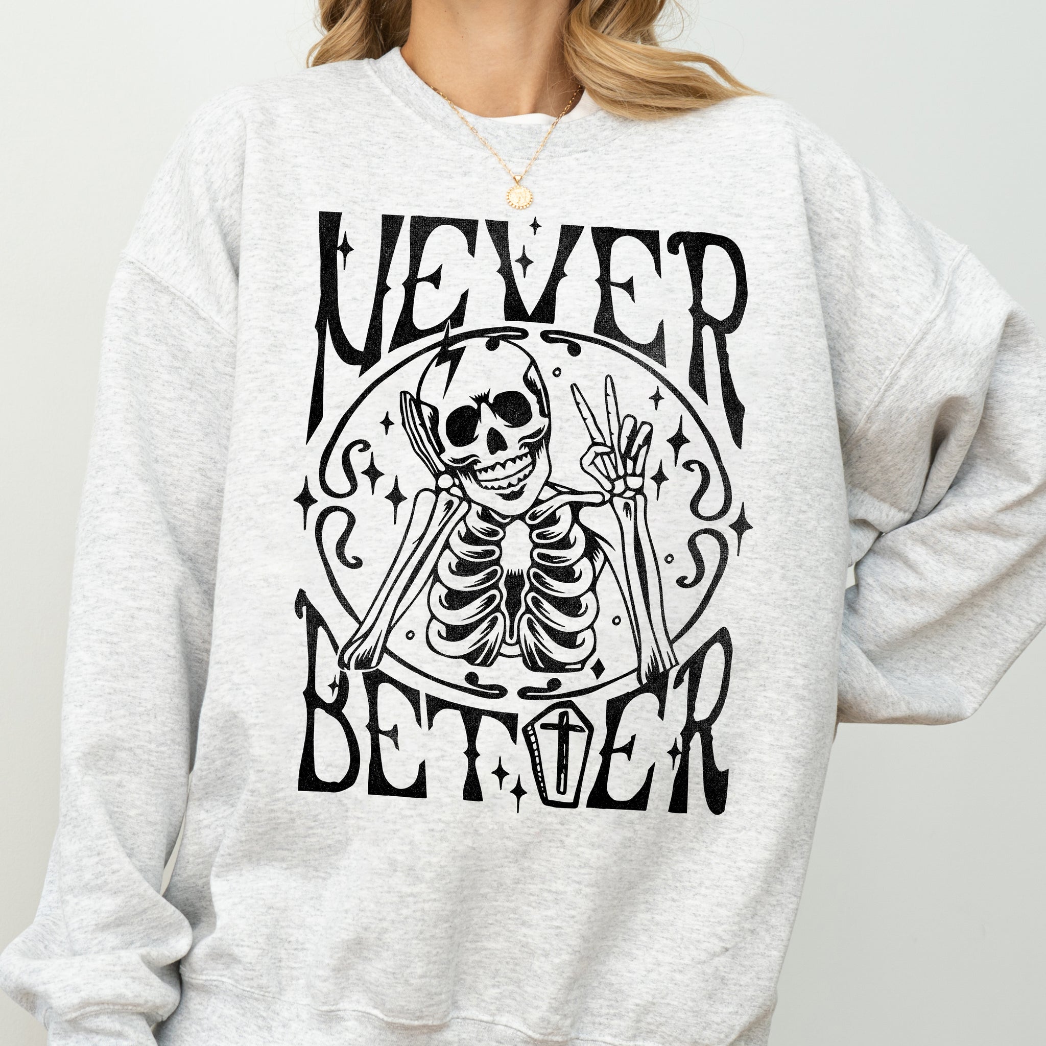 Never Better Skeleton, Peace, Ghost, Witch, Skull, Funny, Spooky, Aesthetic, Meme, Halloween, Costume Sweatshirt