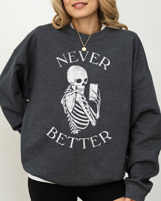 Never Better, Selfie, Skeleton, Ghost, Witch, Skull, Funny, Spooky, Aesthetic, Meme, Halloween, Costume Sweatshirt