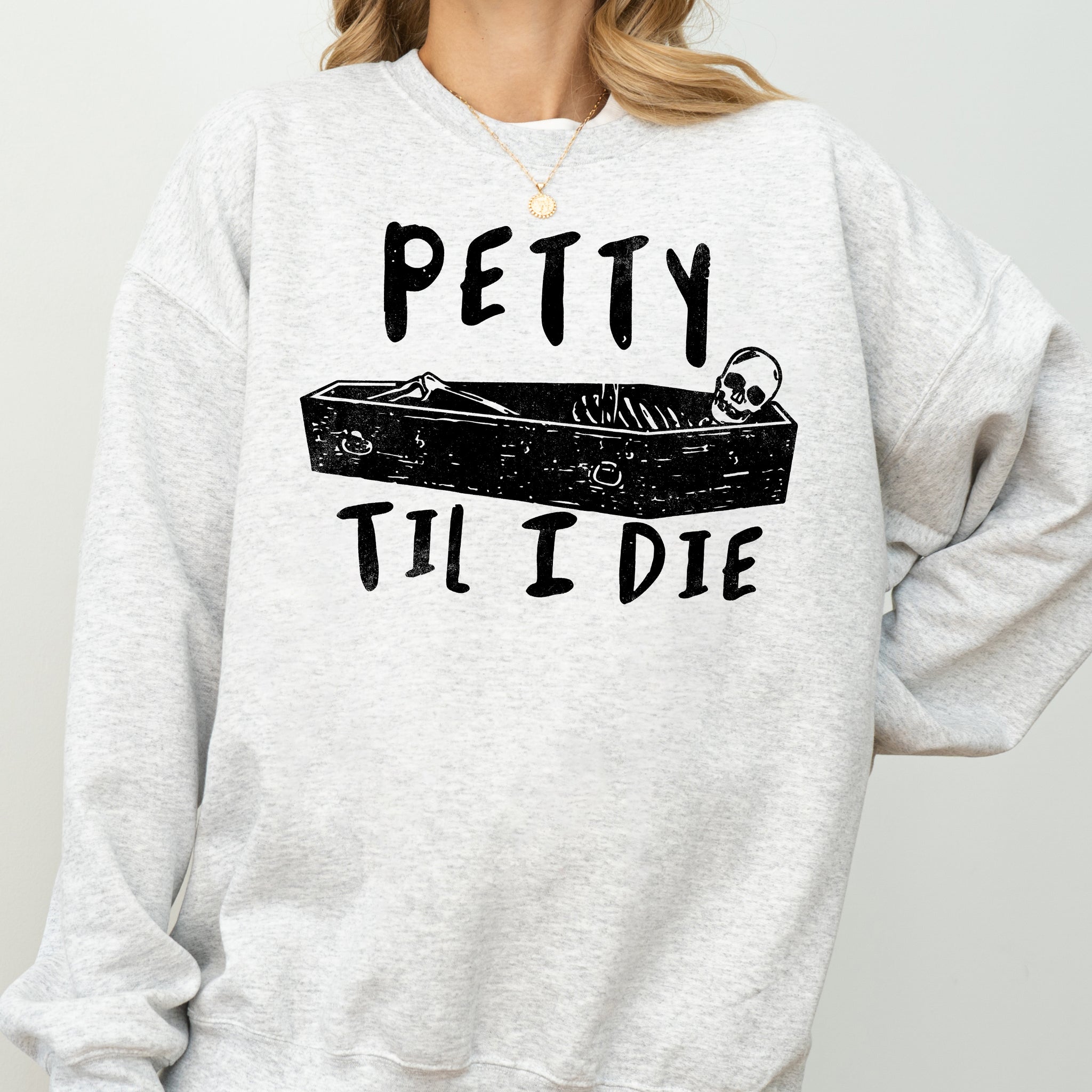 Petty Til I Die, Skeleton, Witch, Skull, Spooky, Aesthetic, Meme, Halloween, Costume Sweatshirt