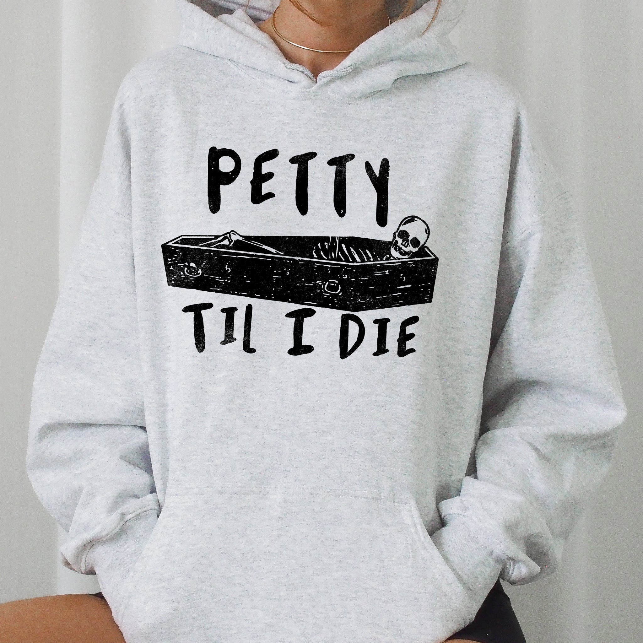 Petty Til I Die, Skeleton, Witch, Skull, Spooky, Aesthetic, Meme, Halloween, Costume, Hoodie, Hooded Sweatshirt
